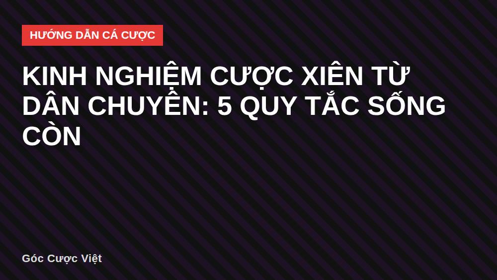Kinh nghiệm cược xiên từ dân chuyên: 5 quy tắc sống còn
